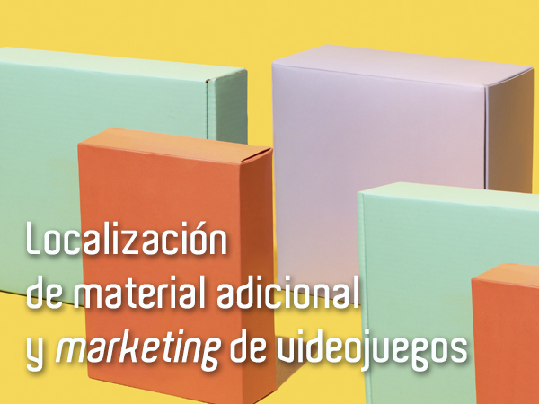 Localización de material adicional y <i>marketing</i> de videojeugos